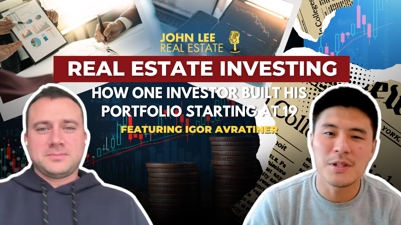 Real Estate Investing: How One Investor Built His Portfolio Starting At 19 | John Lee Real Estate